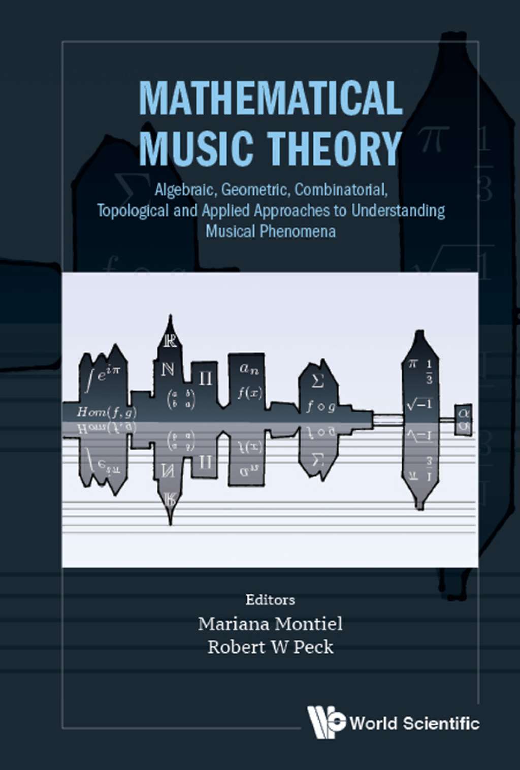 Mathematical Music Theory: Algebraic, Geometric, Combinatorial, Topological and Applied Approaches to Understanding Musical Phenomena - (PDF/EPUB Version)