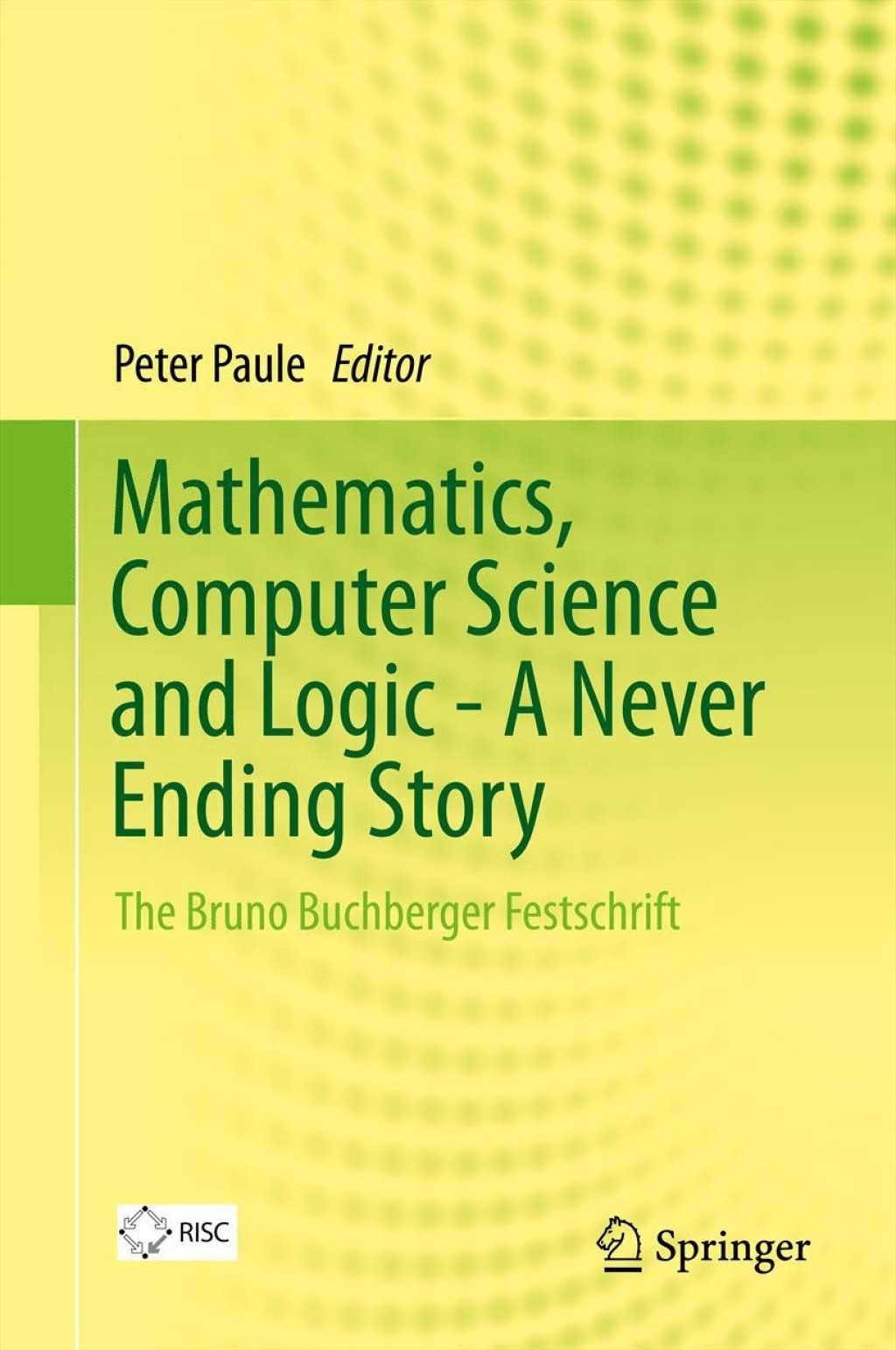 Mathematics, Computer Science and Logic - A Never Ending Story The Bruno Buchberger Festschrift  â€“ PDF/EPUB Version Downloadable