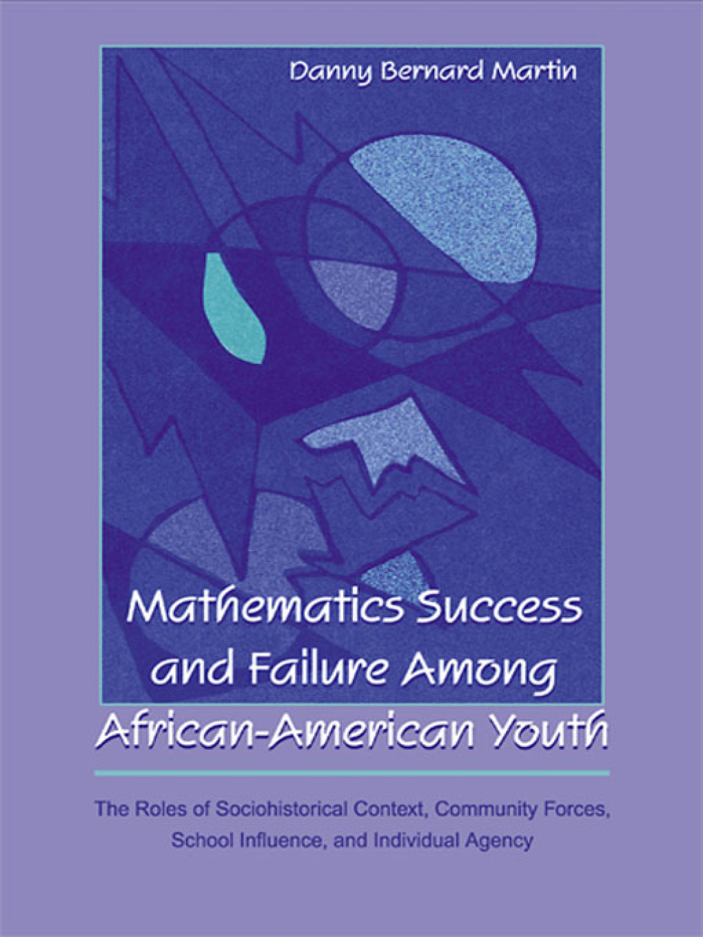 Mathematics Success and Failure Among African-American Youth The Roles of Sociohistorical Context, Community Forces, School Influence, and Individual Agency 1st Edition â€“ PDF/EPUB Version Downloadable
