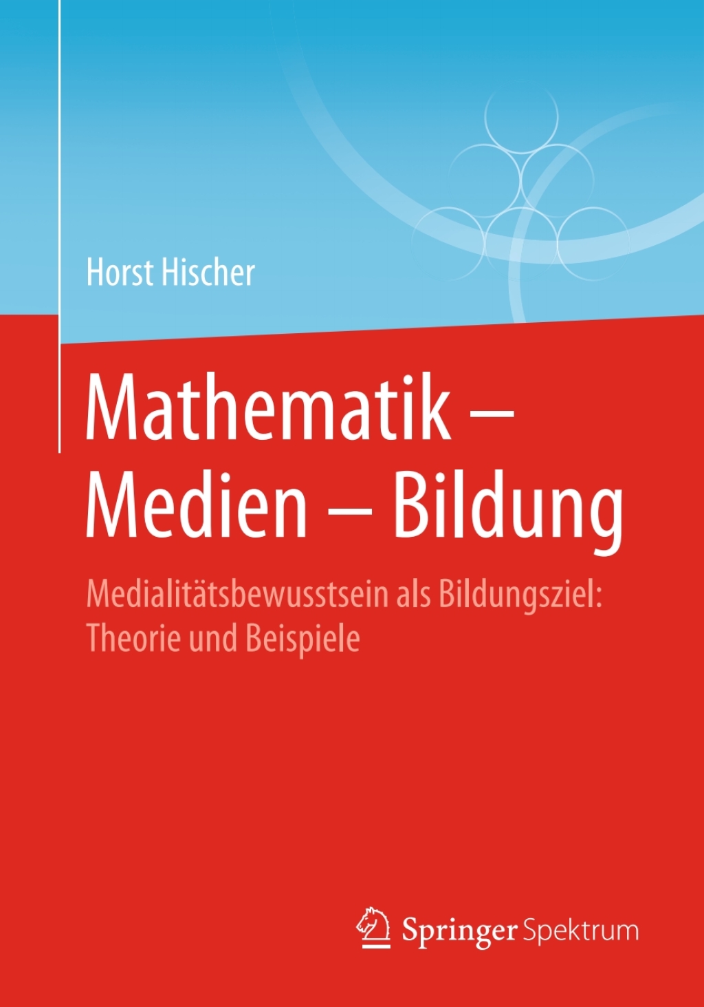 Mathematik â€“ Medien â€“ Bildung MedialitÃ¤tsbewusstsein als Bildungsziel: Theorie und Beispiele - (PDF/EPUB Version)