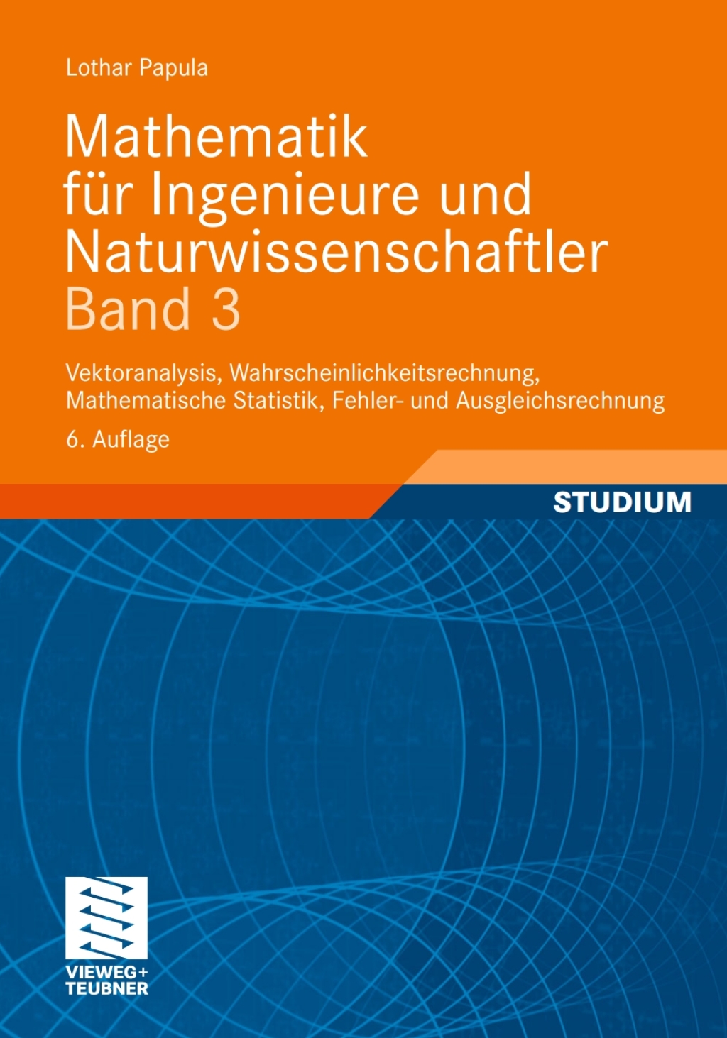 Mathematik fÃ¼r Ingenieure und Naturwissenschaftler Band 3 Vektoranalysis, Wahrscheinlichkeitsrechnung, Mathematische Statistik, Fehler- und Ausgleichsrechnung 6th Edition - (PDF/EPUB Version)