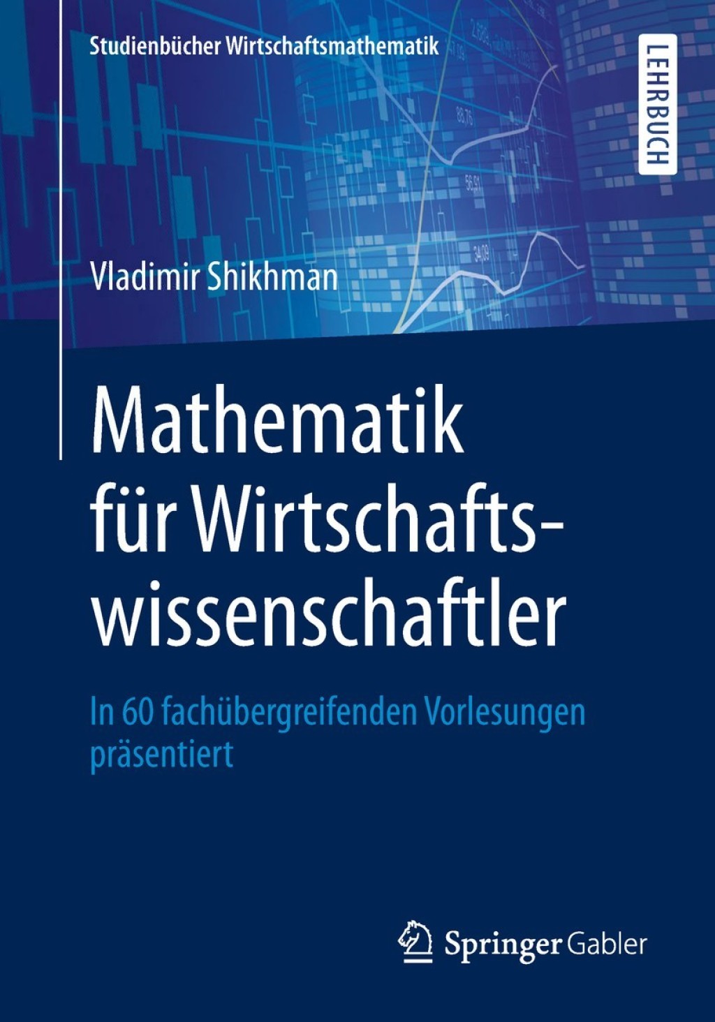 Mathematik fÃ¼r Wirtschaftswissenschaftler In 60 fachÃ¼bergreifenden Vorlesungen prÃ¤sentiert - (PDF/EPUB Version)