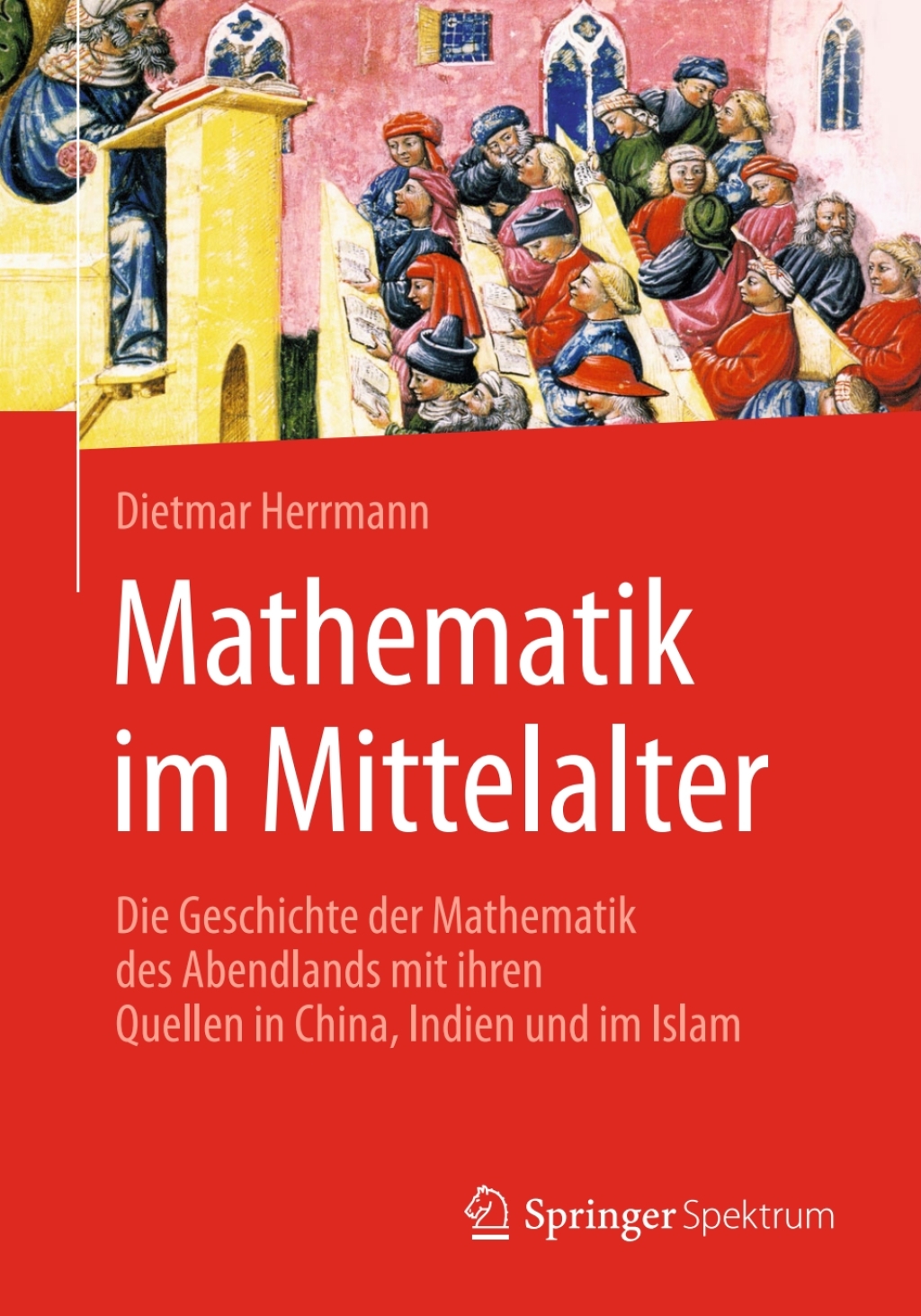 Mathematik im Mittelalter Die Geschichte der Mathematik des Abendlands mit ihren Quellen in China, Indien und im Islam - (PDF/EPUB Version)