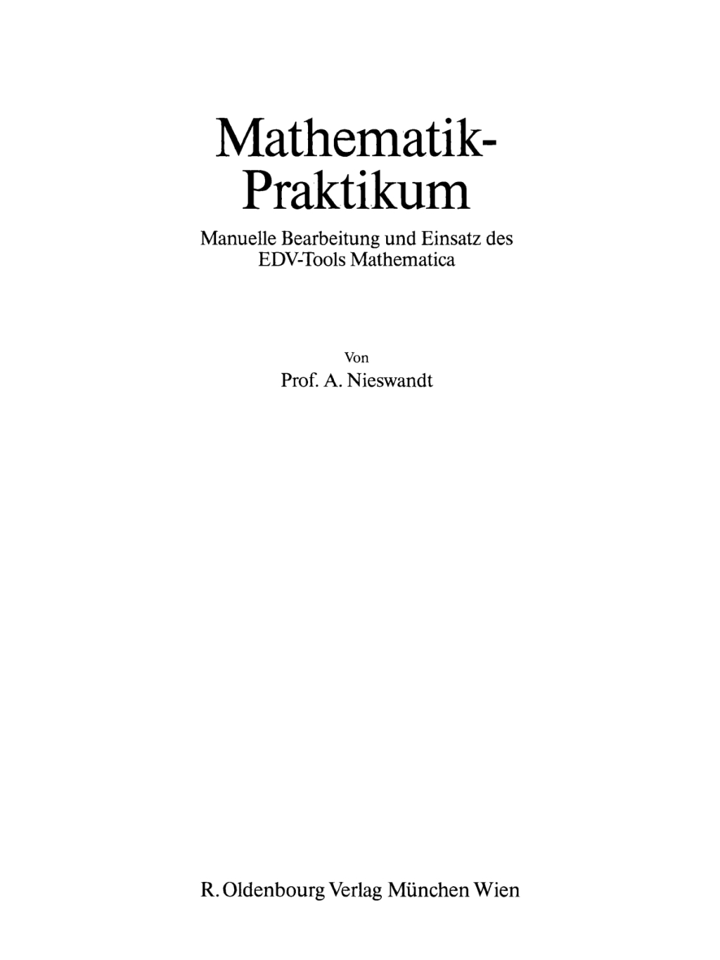 Mathematik-Praktikum Manuelle Bearbeitung und Einsatz des EDV-Tools Mathematica 1st Edition â€“ PDF/EPUB Version Downloadable
