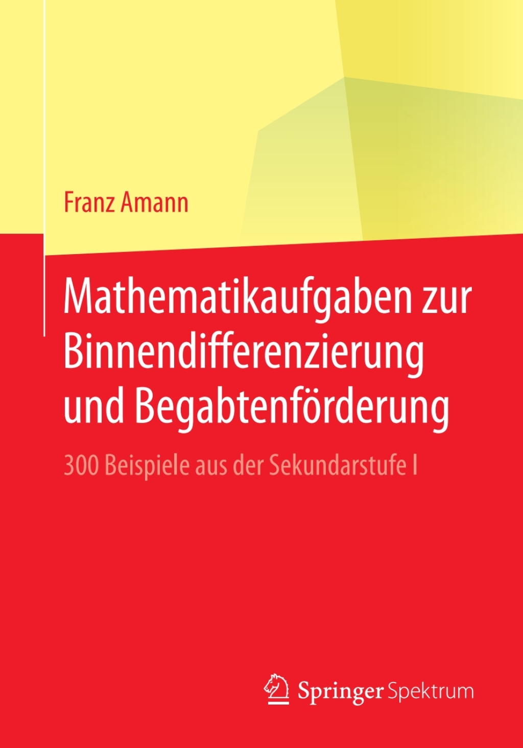 Mathematikaufgaben zur Binnendifferenzierung und BegabtenfÃ¶rderung 300 Beispiele aus der Sekundarstufe I - (PDF/EPUB Version)