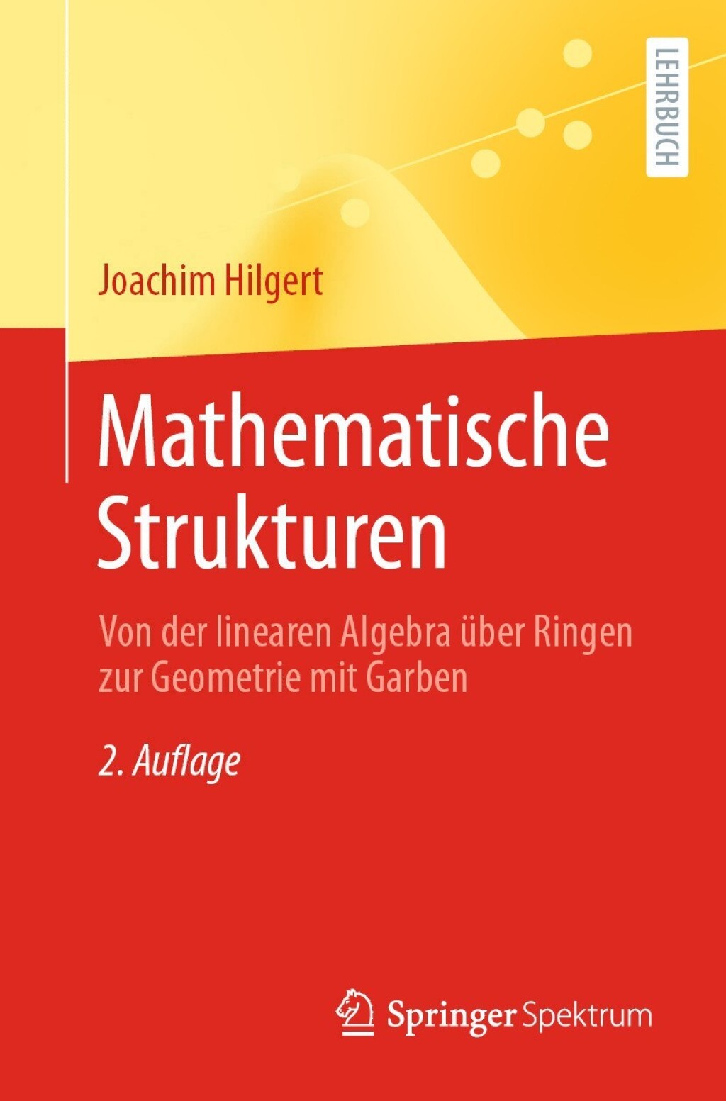 Mathematische Strukturen Von der linearen Algebra Ã¼ber Ringen zur Geometrie mit Garben 2nd Edition - (PDF/EPUB Version)