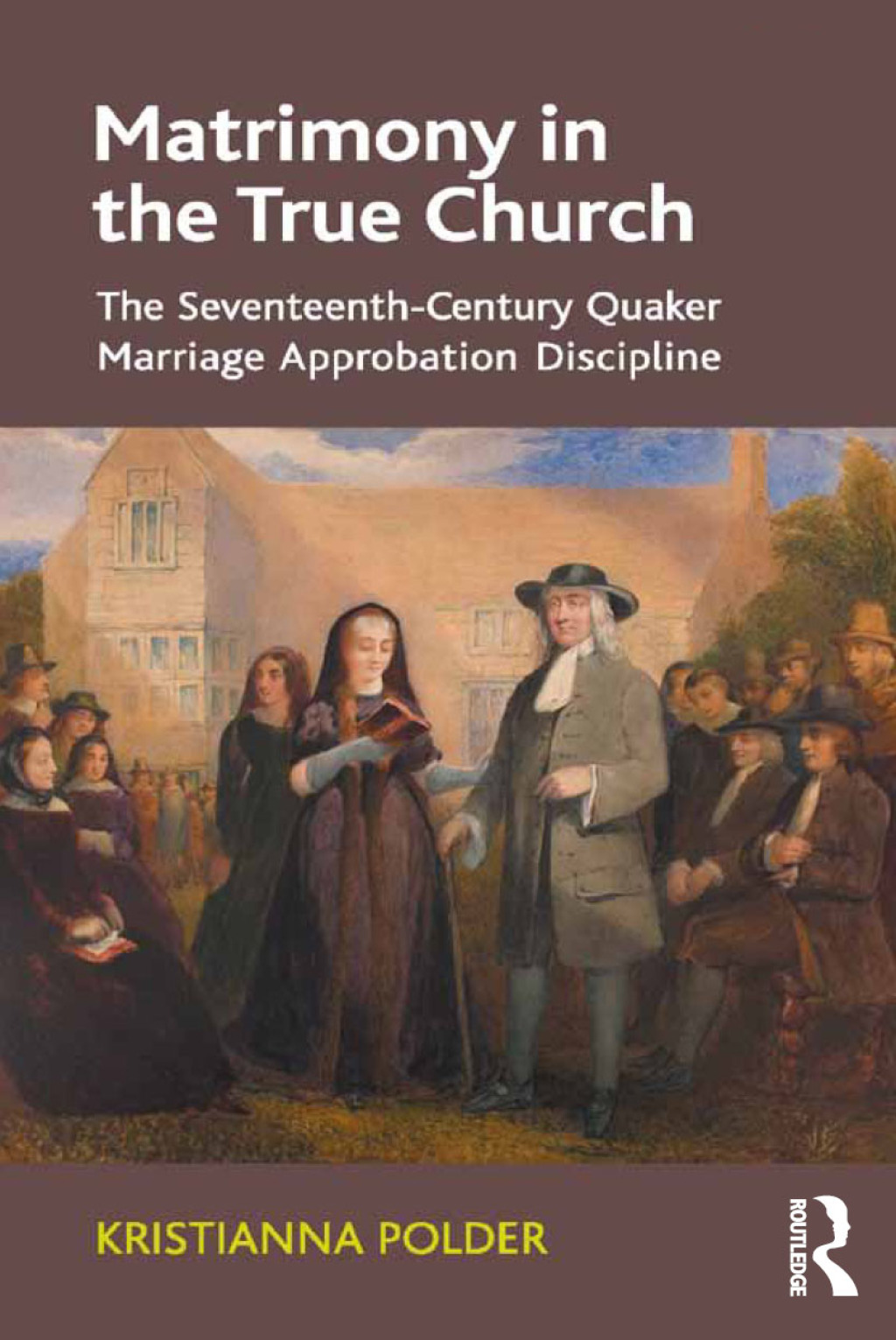 Matrimony in the True Church The Seventeenth-Century Quaker Marriage Approbation Discipline 1st Edition â€“ PDF/EPUB Version Downloadable