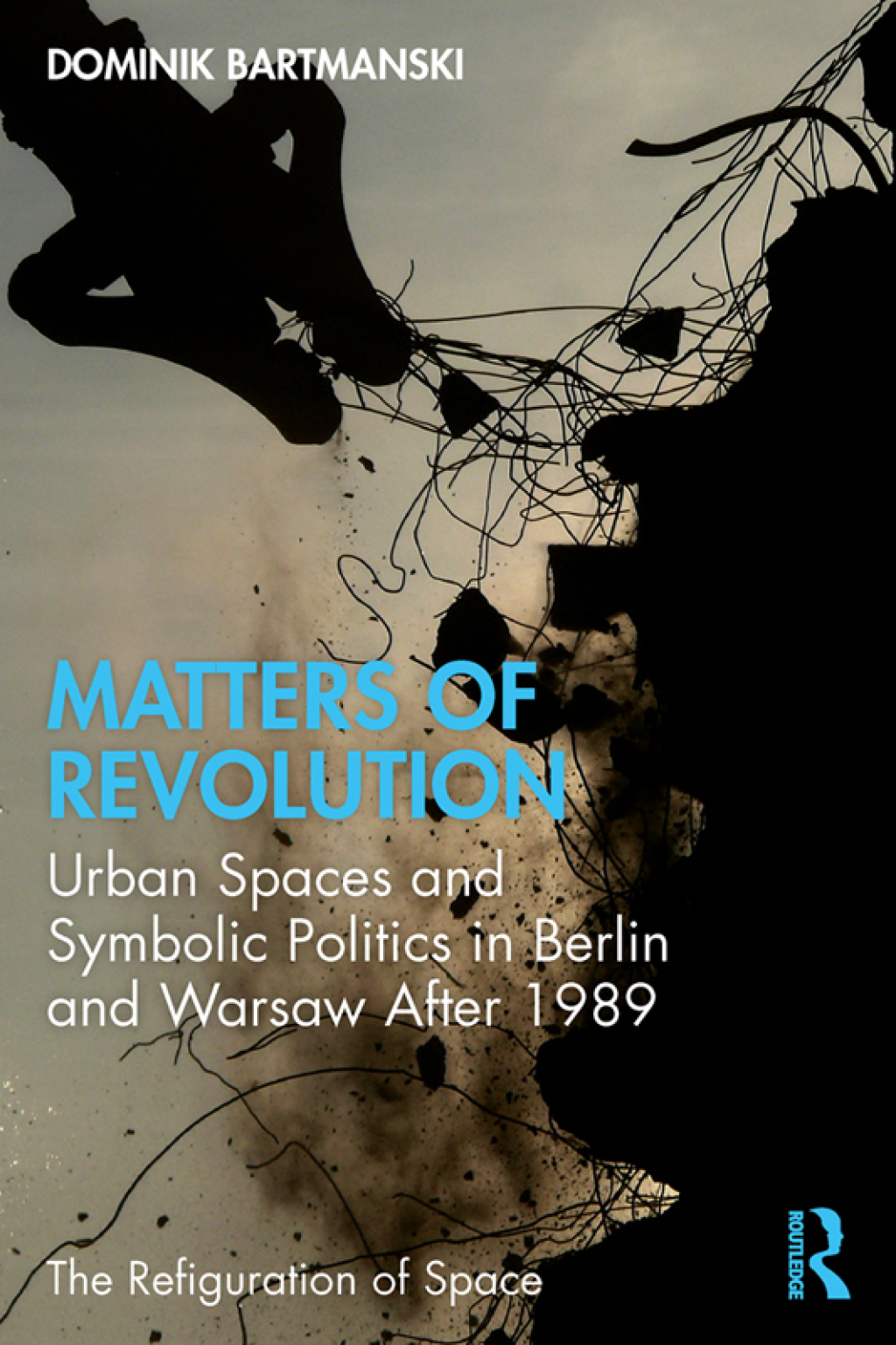 Matters of Revolution Urban Spaces and Symbolic Politics in Berlin and Warsaw After 1989 1st Edition â€“ PDF/EPUB Version Downloadable