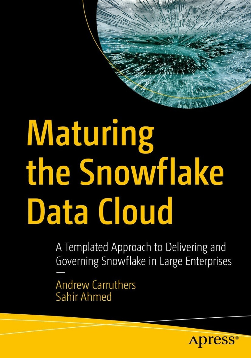 Maturing the Snowflake Data Cloud A Templated Approach to Delivering and Governing Snowflake in Large Enterprises  â€“ PDF/EPUB Version Downloadable