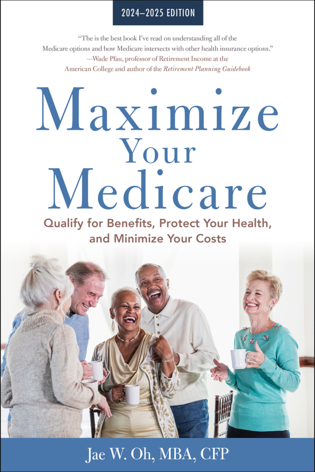 Maximize Your Medicare: 2024-2025 Edition Qualify for Benefits, Protect Your Health, and Minimize Your Costs - (PDF/EPUB Version)