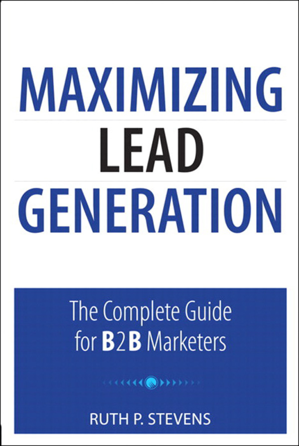 Maximizing Lead Generation The Complete Guide for B2B Marketers 1st Edition - (PDF/EPUB Version)