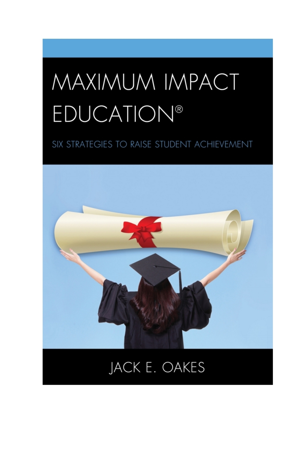 Maximum Impact Education Six Strategies to Raise Student Achievement - (PDF/EPUB Version)