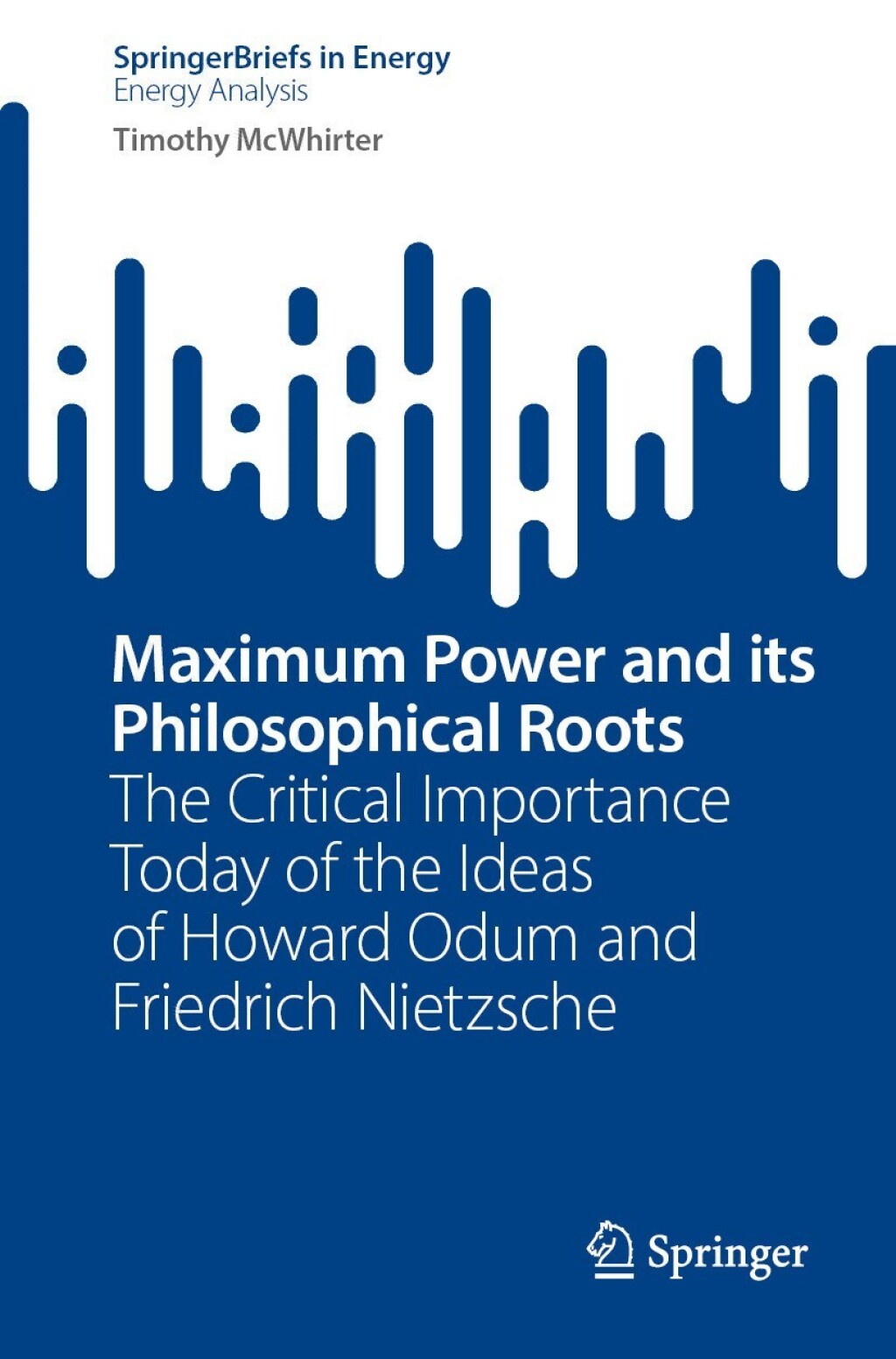 Maximum Power and its Philosophical Roots The Critical Importance Today of the Ideas of Howard Odum and Friedrich Nietzsche  â€“ PDF/EPUB Version Downloadable