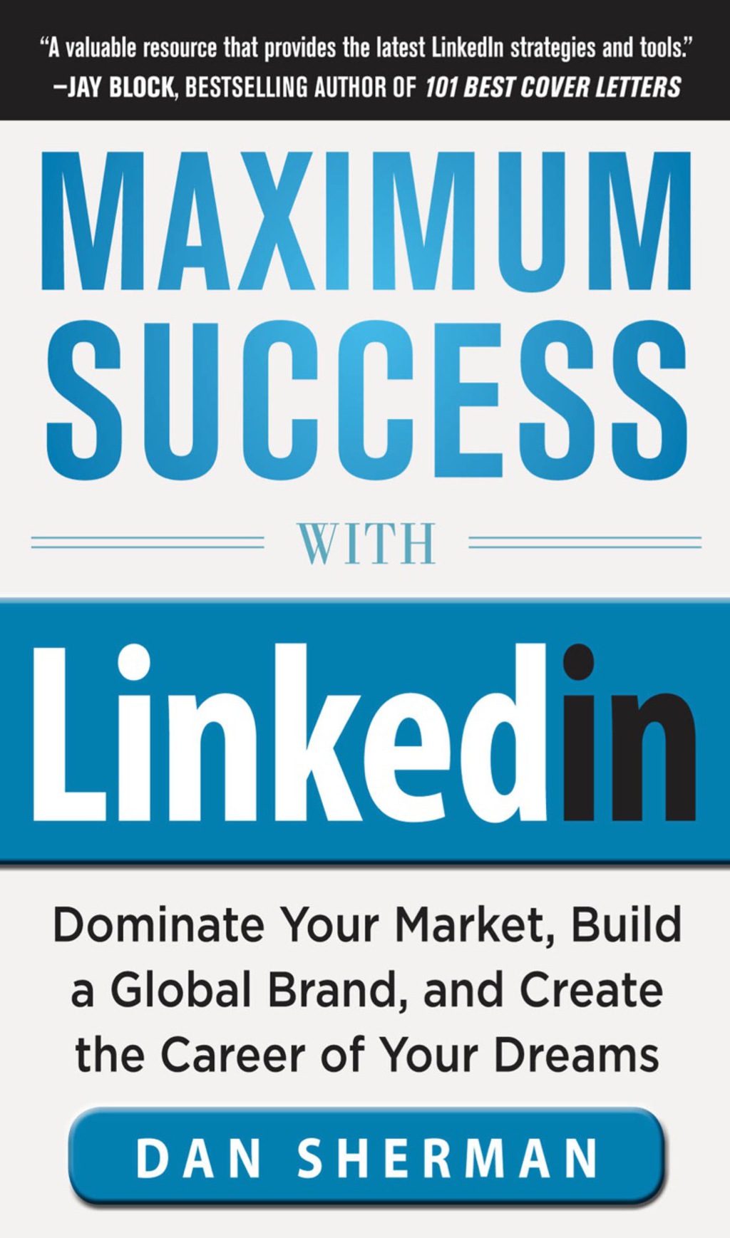 Maximum Success with LinkedIn: Dominate Your Market, Build a Global Brand, and Create the Career of Your Dreams Dominate Your Market, Build a Global Brand, and Create the Career of Your Dreams (EBOOK) 1st Edition - (PDF/EPUB Version)