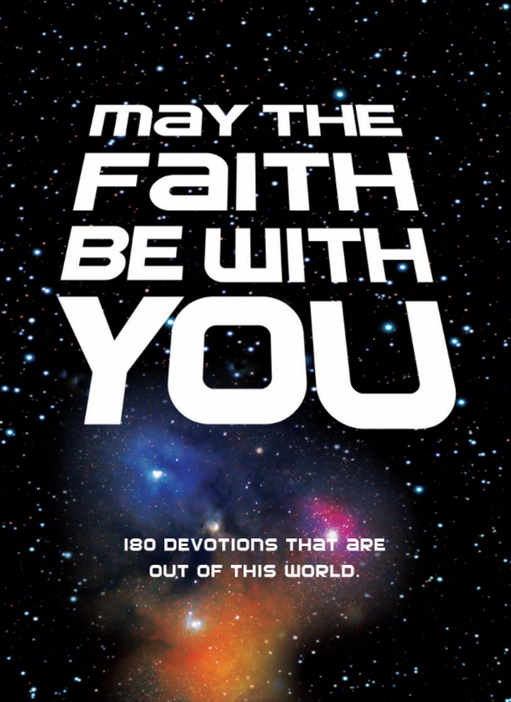May the Faith Be with You 180 devotions that are out of this world - (PDF/EPUB Version)