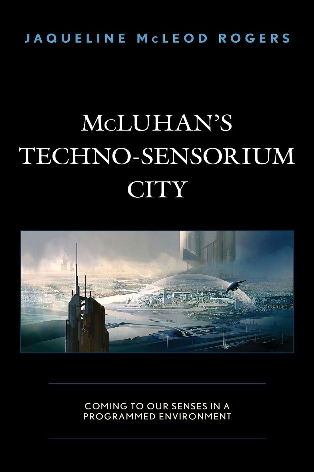 McLuhan's Techno-Sensorium City Coming to Our Senses in a Programmed Environment 1st Edition â€“ PDF/EPUB Version Downloadable