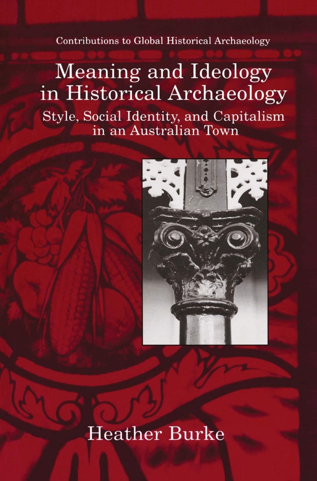 Meaning and Ideology in Historical Archaeology Style, Social Identity, and Capitalism in an Australian Town  â€“ PDF/EPUB Version Downloadable