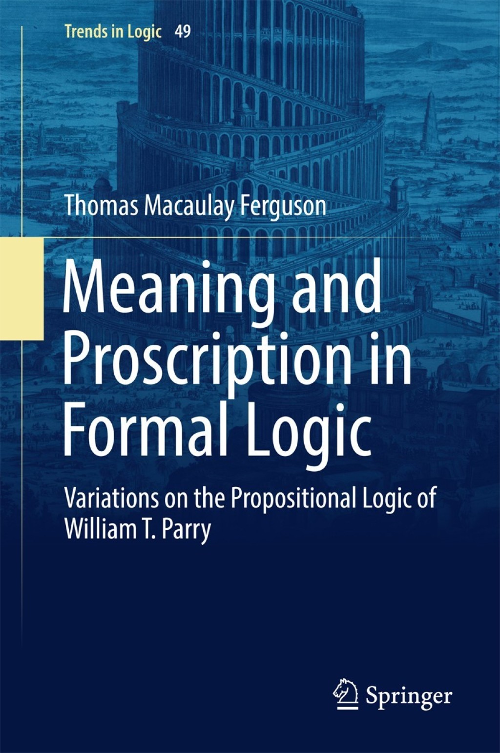 Meaning and Proscription in Formal Logic Variations on the Propositional Logic of William T. Parry  â€“ PDF/EPUB Version Downloadable