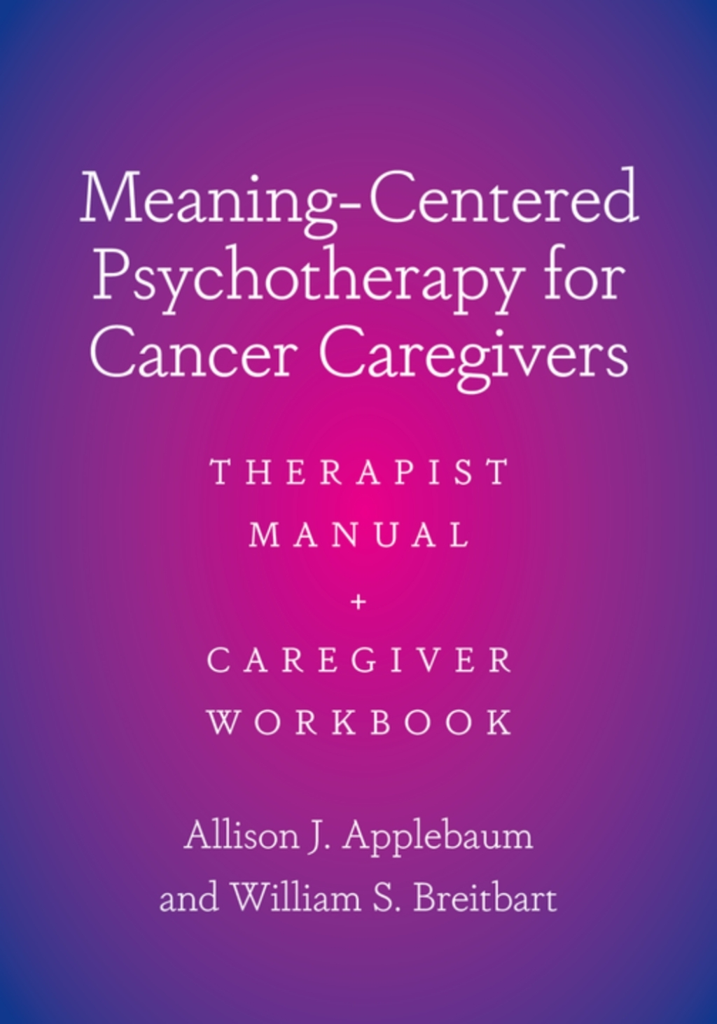 Meaning-Centered Psychotherapy for Cancer Caregivers Therapist Manual and Caregiver Workbook  â€“ PDF/EPUB Version Downloadable