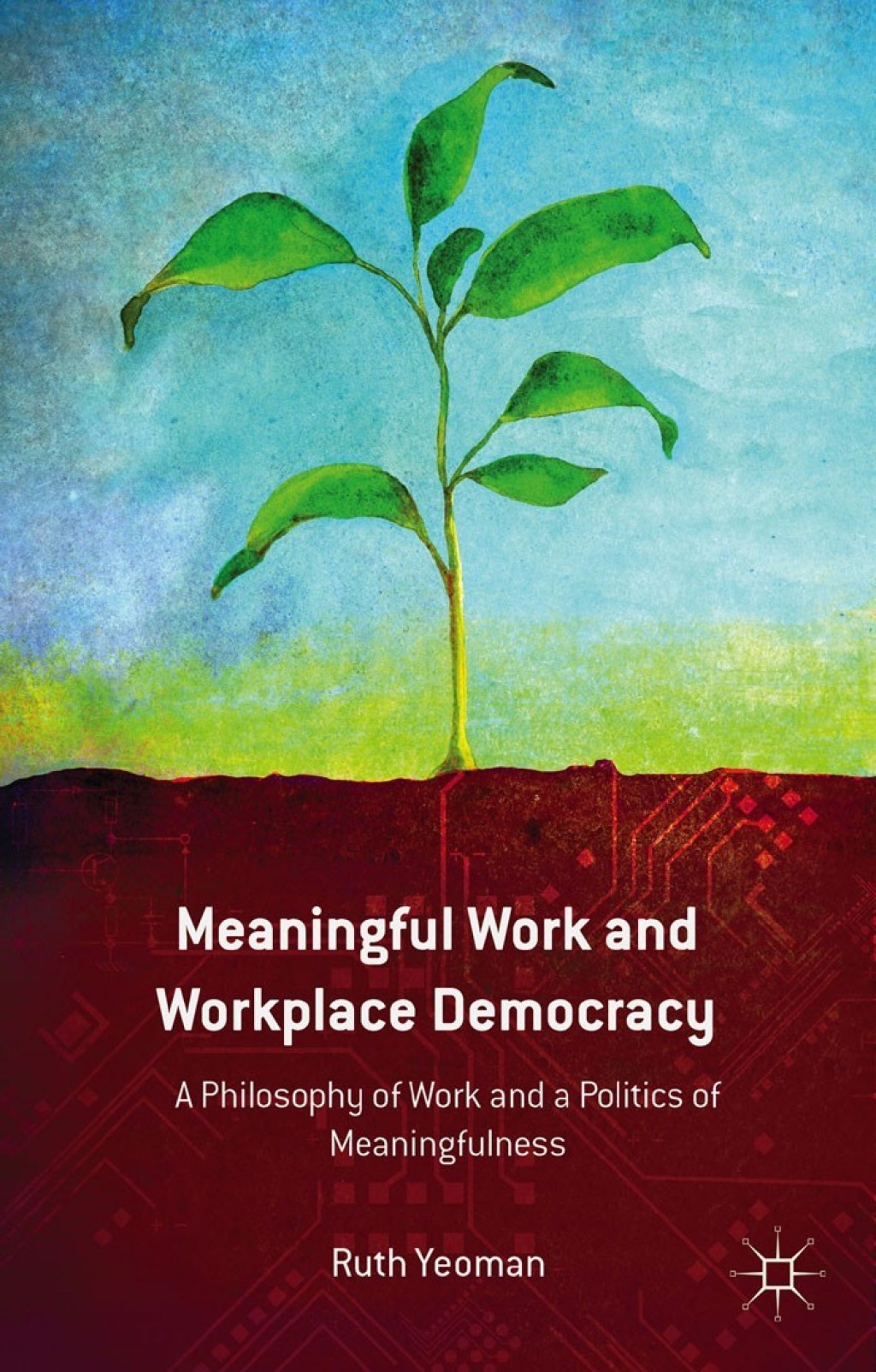 Meaningful Work and Workplace Democracy A Philosophy of Work and a Politics of Meaningfulness  â€“ PDF/EPUB Version Downloadable