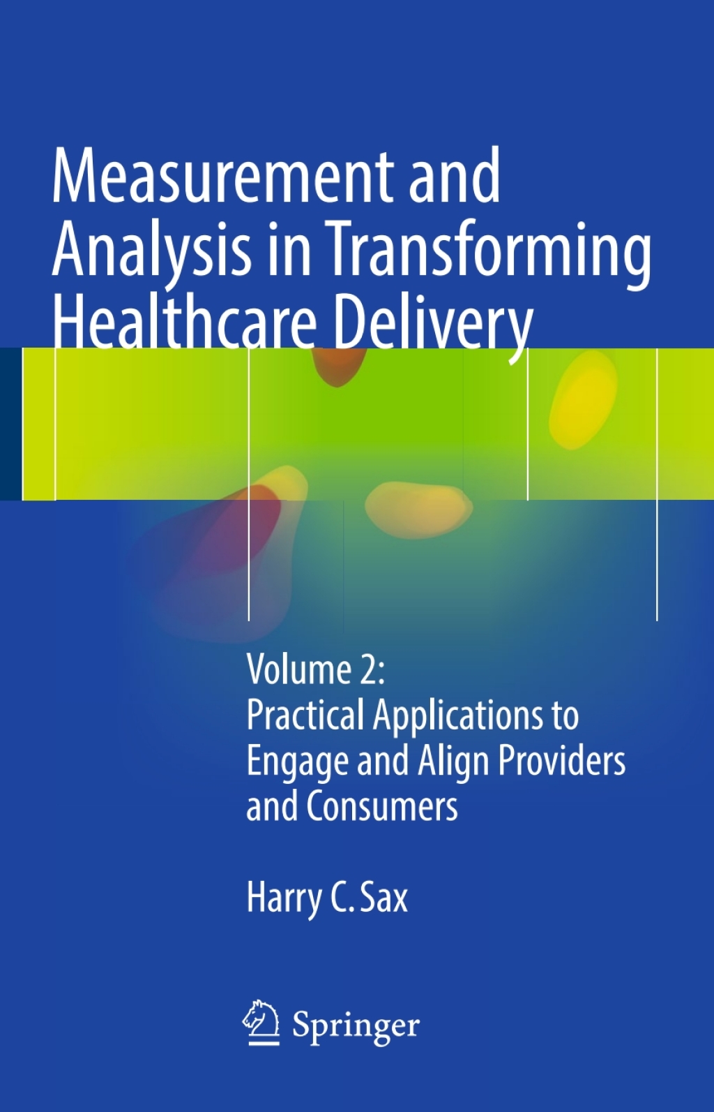 Measurement and Analysis in Transforming Healthcare Delivery Volume 2: Practical Applications to Engage and Align Providers and Consumers  â€“ PDF/EPUB Version Downloadable