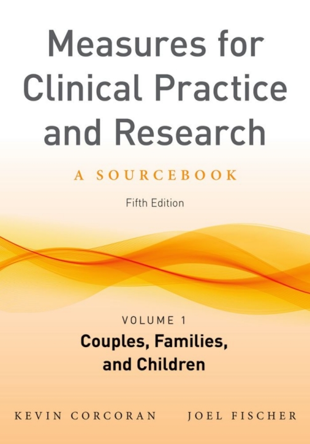 Measures for Clinical Practice and Research, Volume 1 Couples, Families, and Children 5th Edition â€“ PDF/EPUB Version Downloadable