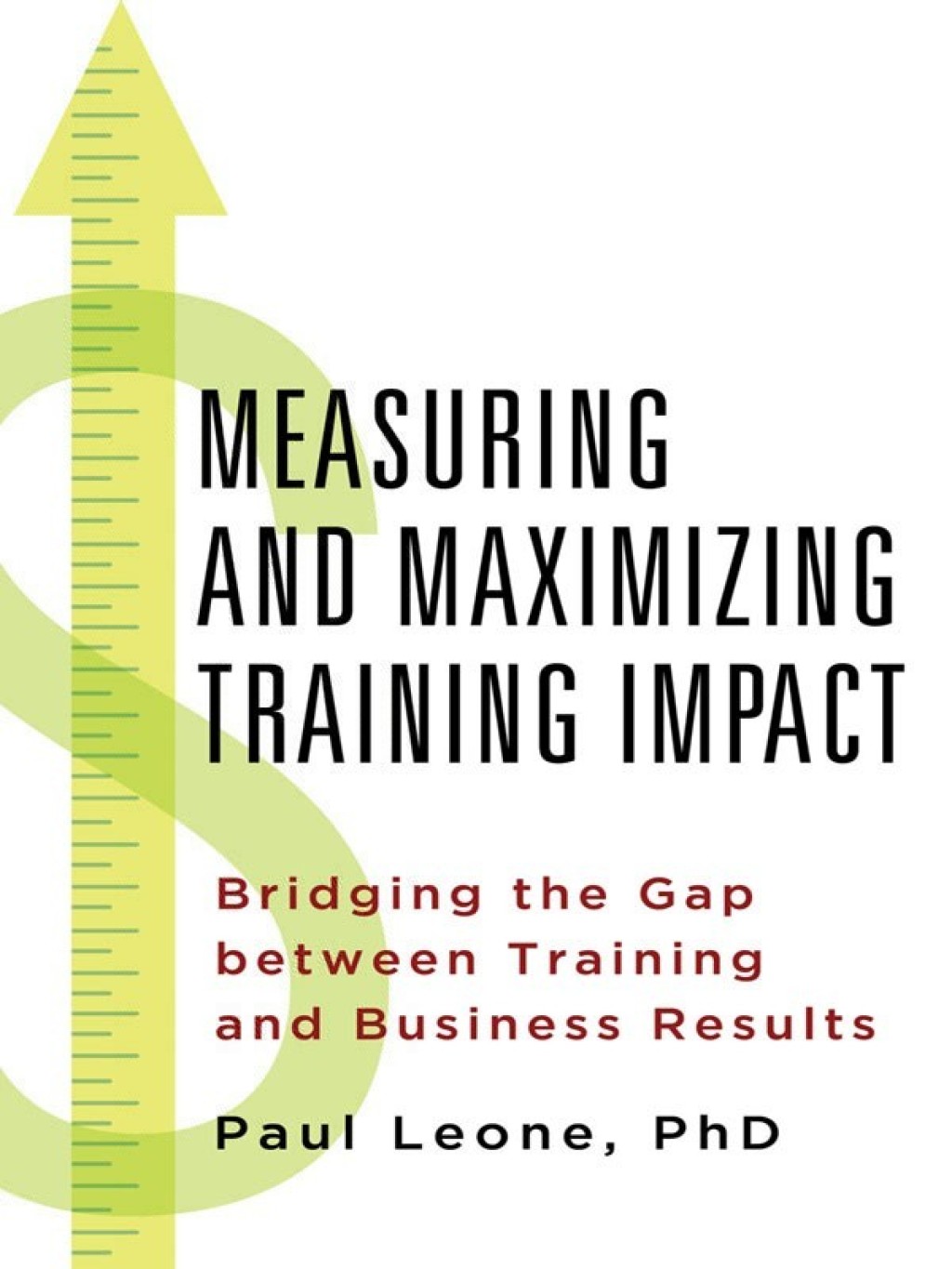 Measuring and Maximizing Training Impact Bridging the Gap between Training and Business Result  â€“ PDF/EPUB Version Downloadable