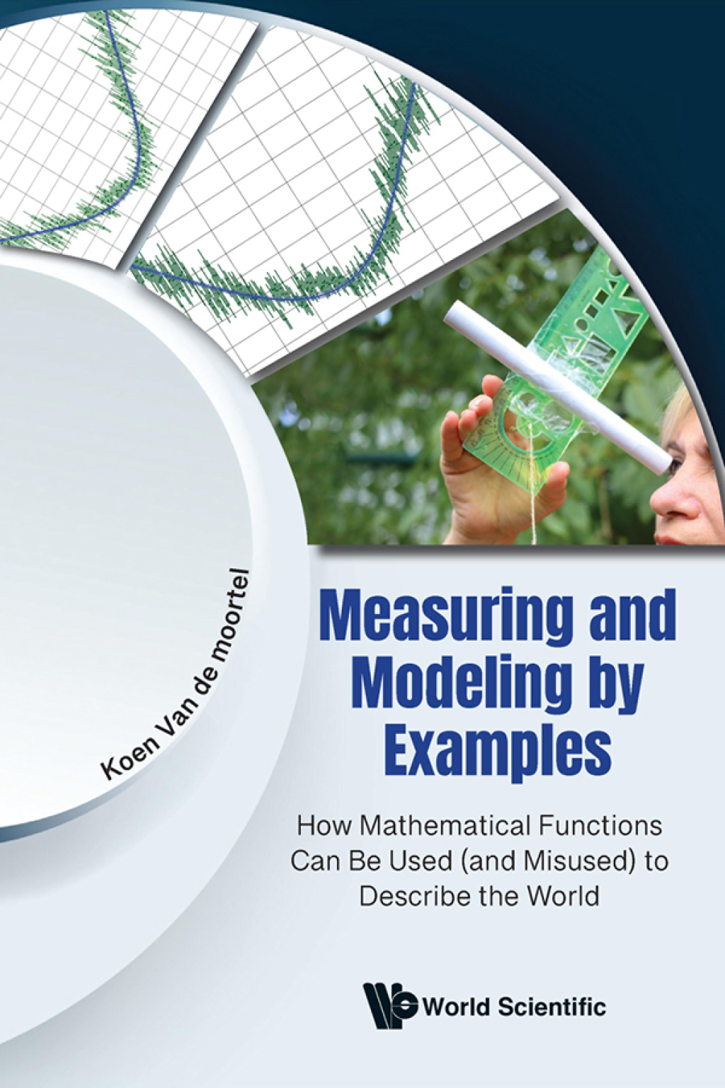 MEASURING AND MODELING BY EXAMPLES How Mathematical Functions Can Be Used (and Misused) to Describe the World  â€“ PDF/EPUB Version Downloadable