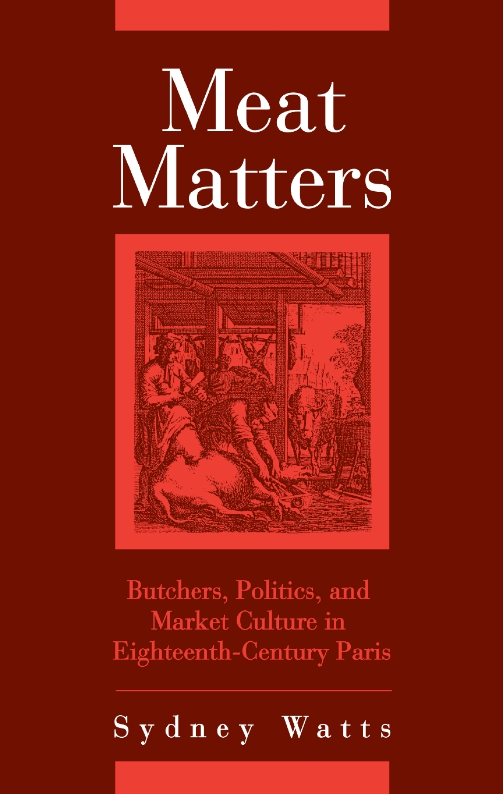 Meat Matters Butchers, Politics, and Market Culture in Eighteenth-Century Paris - (PDF/EPUB Version)