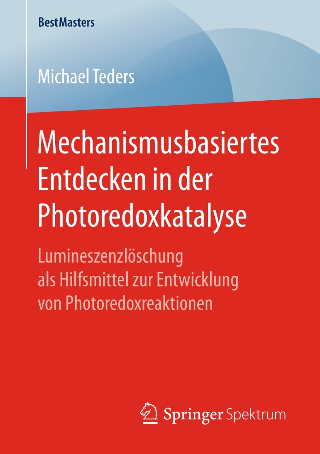 Mechanismusbasiertes Entdecken in der Photoredoxkatalyse LumineszenzlÃ¶schung als Hilfsmittel zur Entwicklung von Photoredoxreaktionen  â€“ PDF/EPUB Version Downloadable