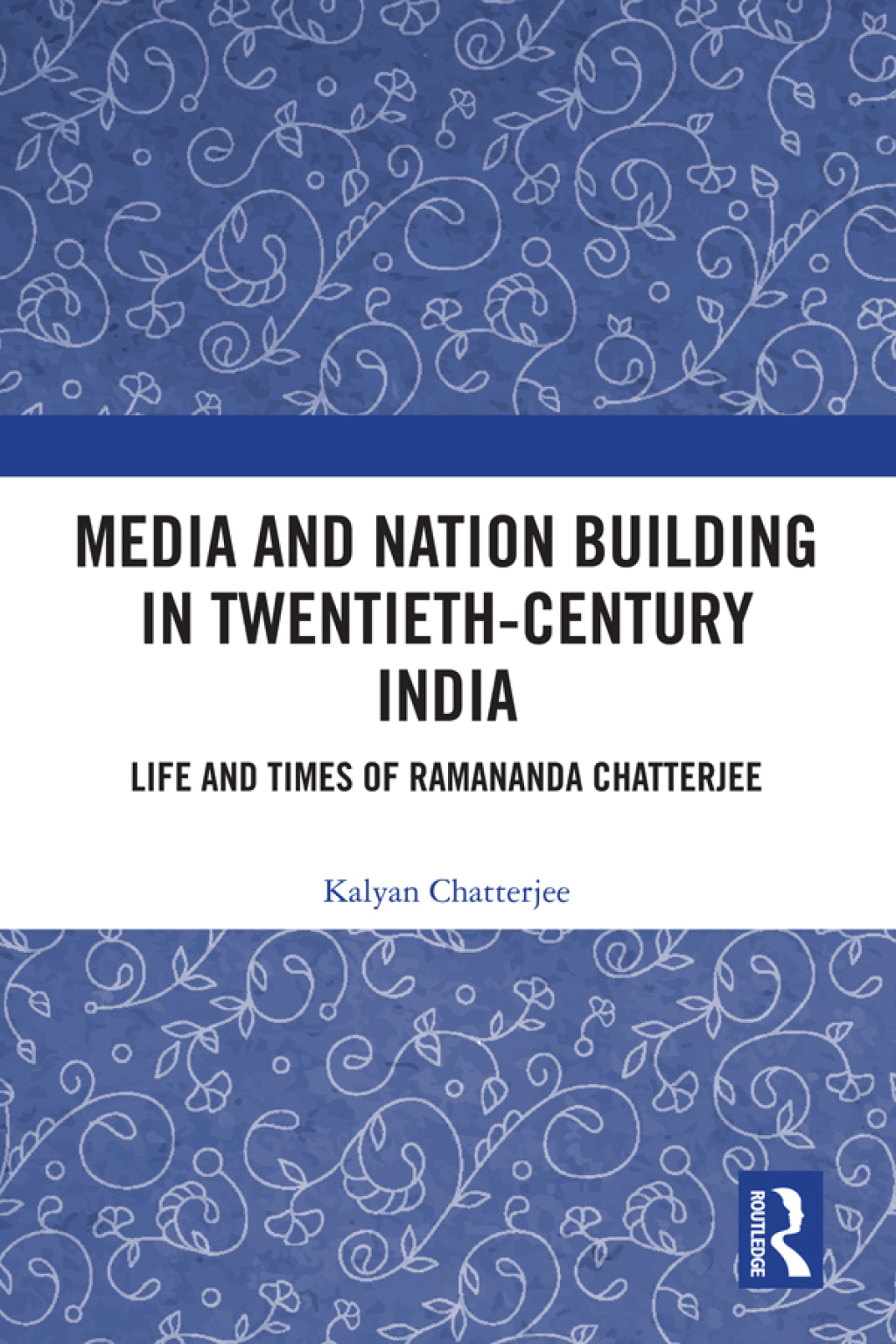 Media and Nation Building in Twentieth-Century India Life and Times of Ramananda Chatterjee 1st Edition â€“ PDF/EPUB Version Downloadable