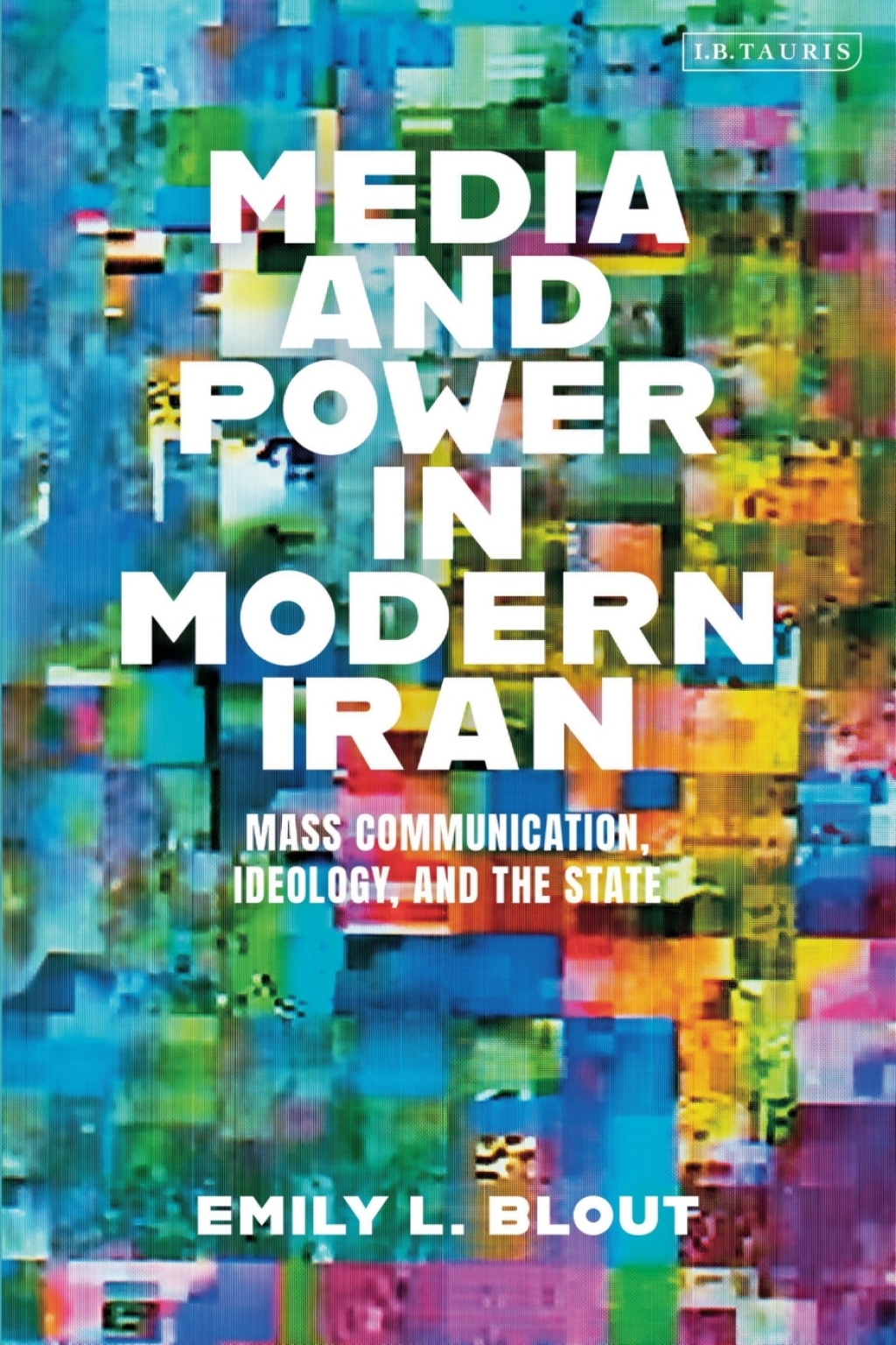 Media and Power in Modern Iran Mass Communication, Ideology, and the State 1st Edition â€“ PDF/EPUB Version Downloadable