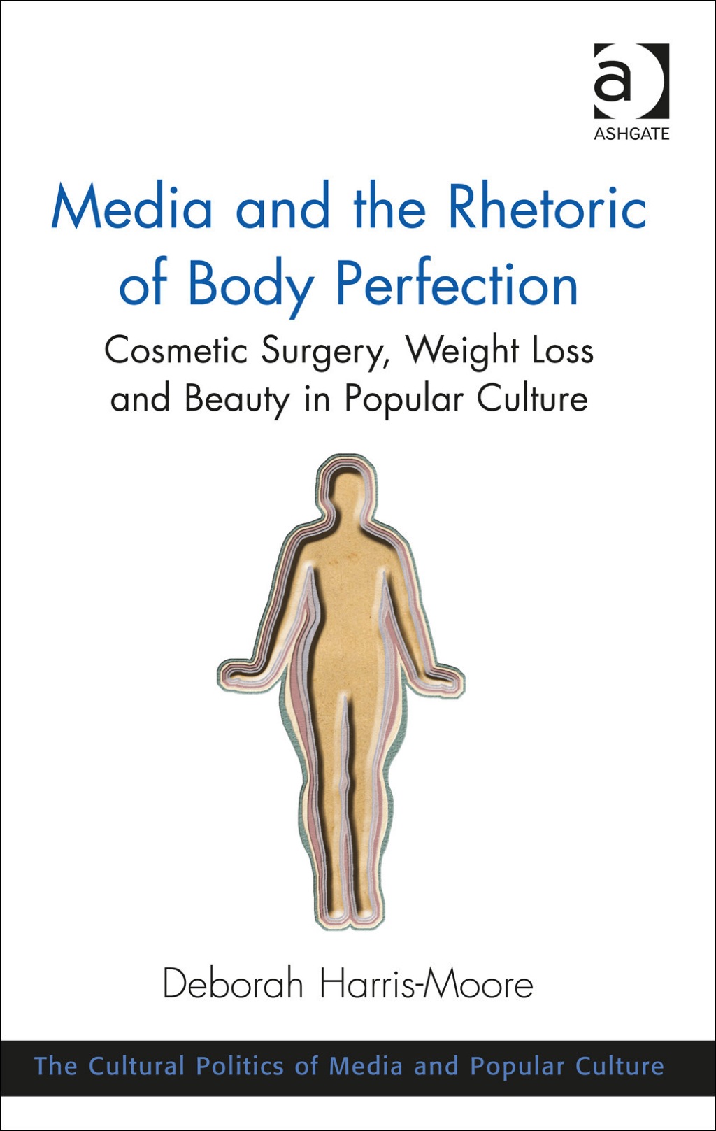 Media and the Rhetoric of Body Perfection: Cosmetic Surgery, Weight Loss and Beauty in Popular Culture  â€“ PDF/EPUB Version Downloadable