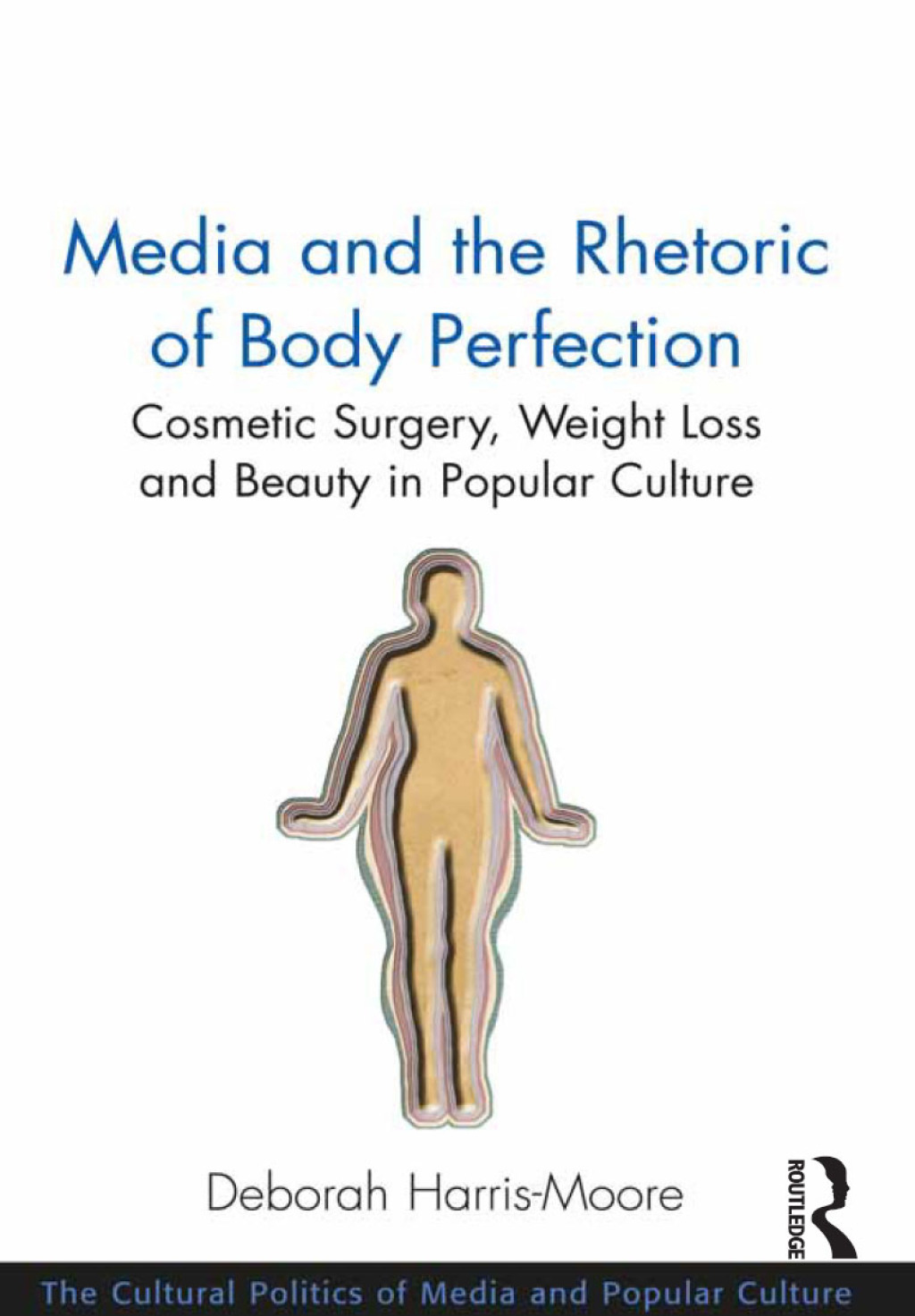 Media and the Rhetoric of Body Perfection Cosmetic Surgery, Weight Loss and Beauty in Popular Culture 1st Edition â€“ PDF/EPUB Version Downloadable