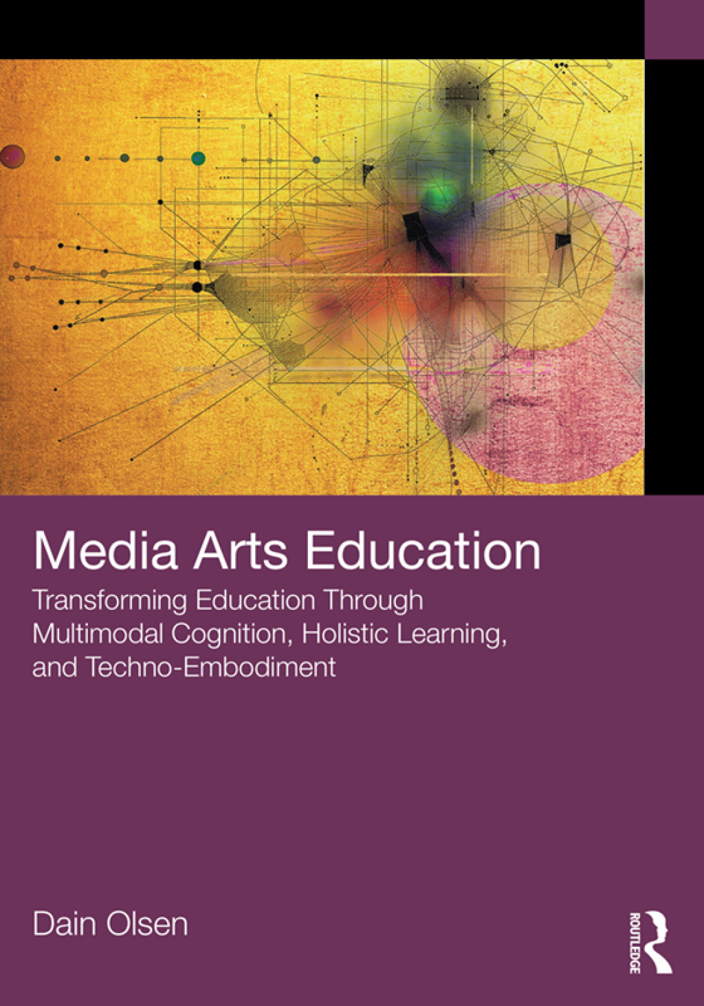 Media Arts Education Transforming Education Through Multimodal Cognition, Holistic Learning, and Techno-Embodiment 1st Edition â€“ PDF/EPUB Version Downloadable