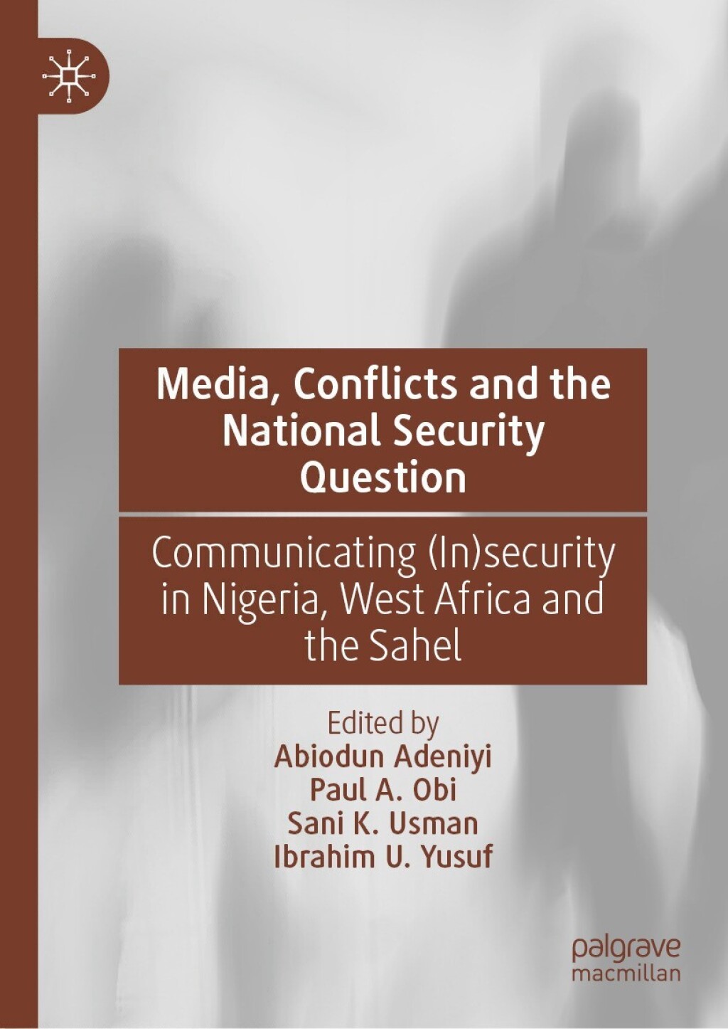 Media, Conflicts and the National Security Question Communicating (In)security in Nigeria, West Africa and the Sahel  â€“ PDF/EPUB Version Downloadable