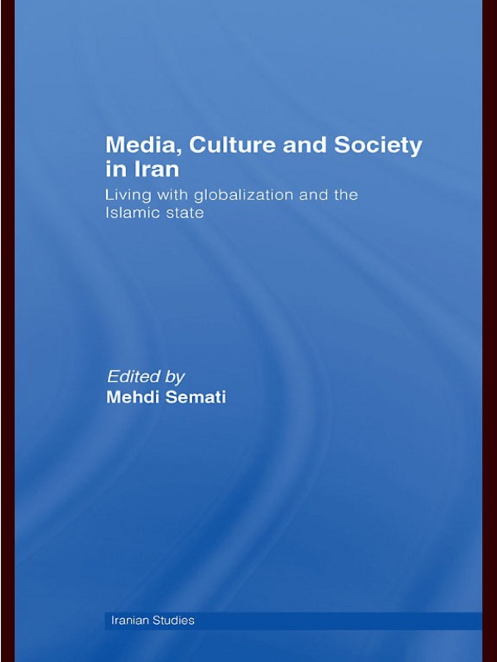 Media, Culture and Society in Iran Living with Globalization and the Islamic State 1st Edition â€“ PDF/EPUB Version Downloadable