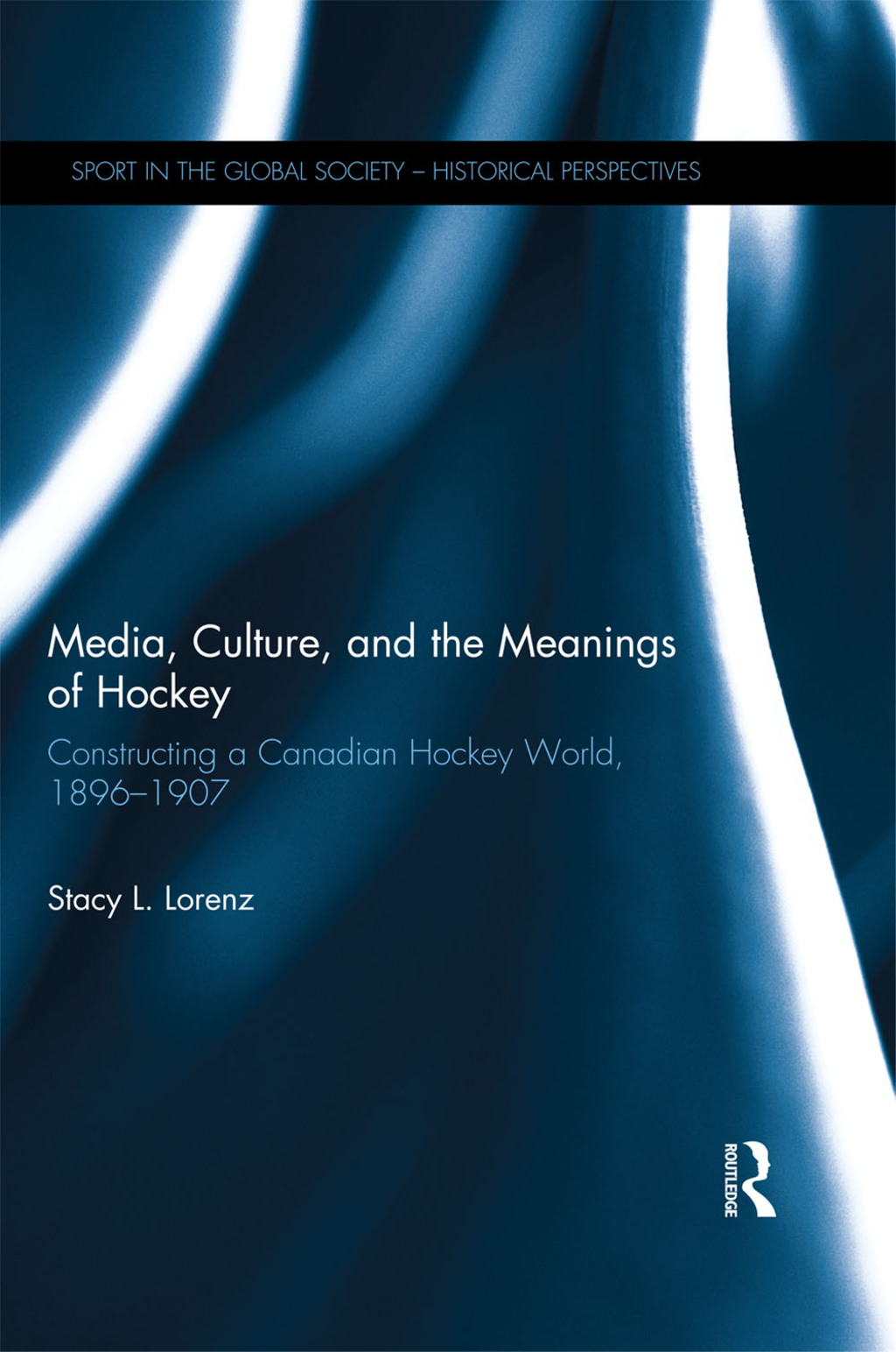 Media, Culture, and the Meanings of Hockey Constructing a Canadian Hockey World, 1896-1907 1st Edition â€“ PDF/EPUB Version Downloadable