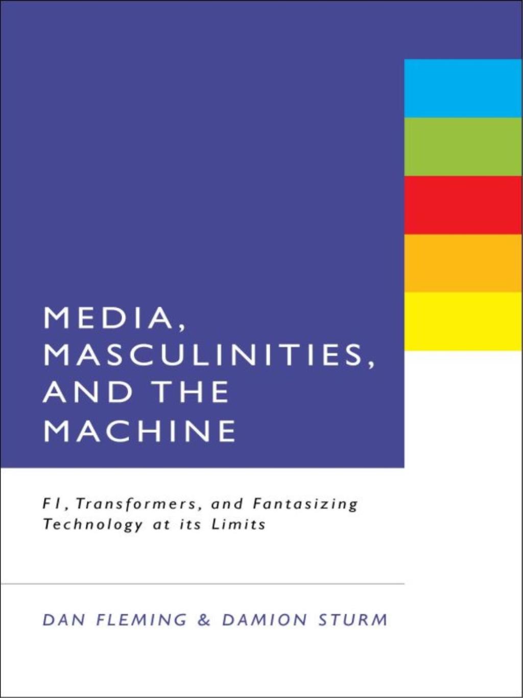 Media, Masculinities, and the Machine F1, Transformers, and Fantasizing Technology at its Limits 1st Edition â€“ PDF/EPUB Version Downloadable