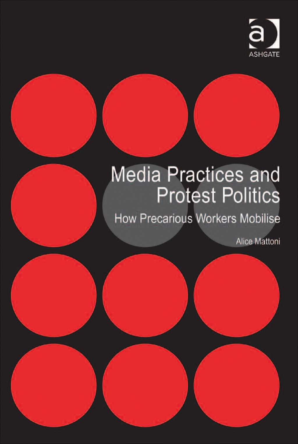 Media Practices and Protest Politics: How Precarious Workers Mobilise  â€“ PDF/EPUB Version Downloadable