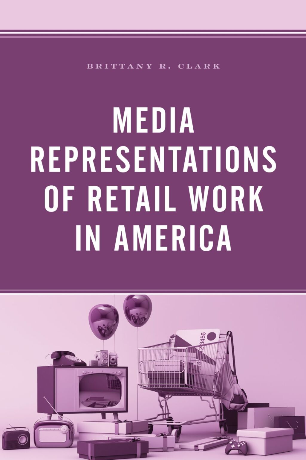 Media Representations of Retail Work in America 1st Edition â€“ PDF/EPUB Version Downloadable