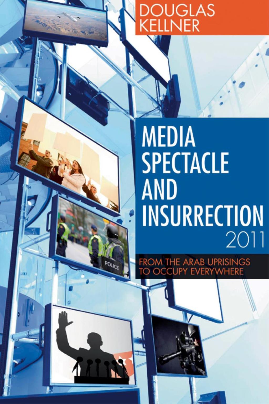 Media Spectacle and Insurrection, 2011 From the Arab Uprisings to Occupy Everywhere 1st Edition â€“ PDF/EPUB Version Downloadable