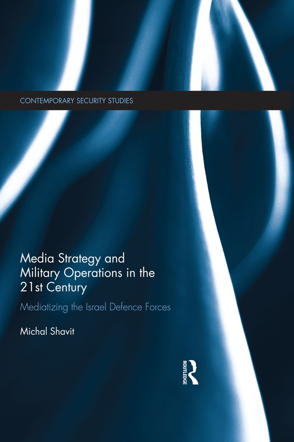 Media Strategy and Military Operations in the 21st Century Mediatizing the Israel Defence Forces 1st Edition â€“ PDF/EPUB Version Downloadable