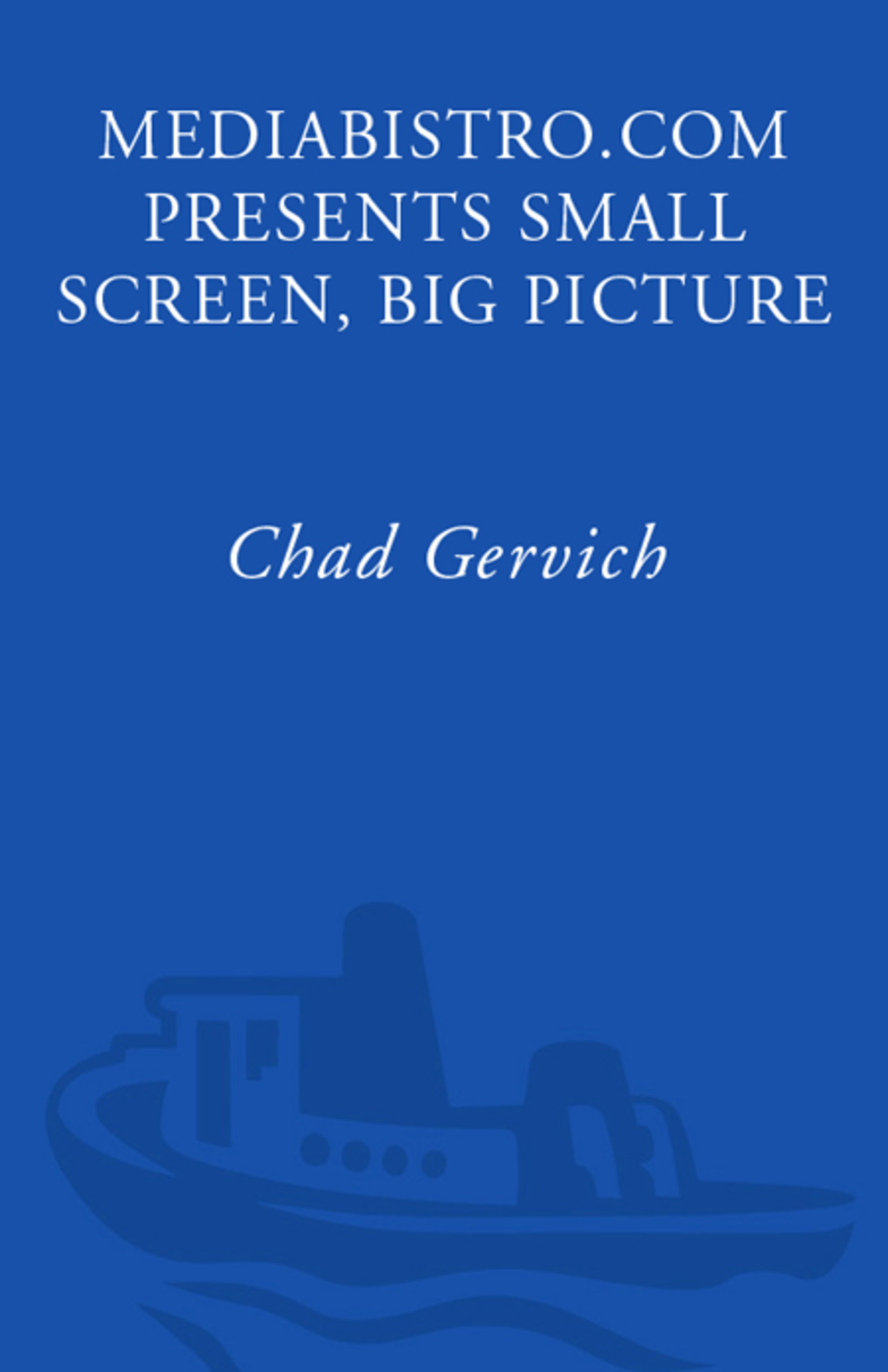 Mediabistro.com Presents Small Screen, Big Picture A Writer's Guide to the TV Business - (PDF/EPUB Version)