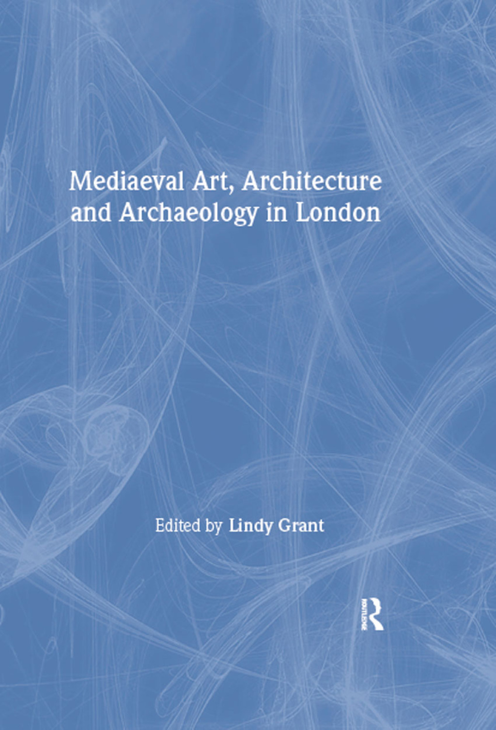 Mediaeval Art, Architecture and Archaeology in London 1st Edition â€“ PDF/EPUB Version Downloadable