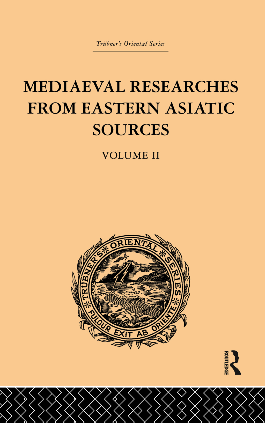 Mediaeval Researches from Eastern Asiatic Sources Fragments Towards the Knowledge of the Geography and History of Central and Western Asia from the 13th to the 17th Century: Volume II 1st Edition â€“ PDF/EPUB Version Downloadable