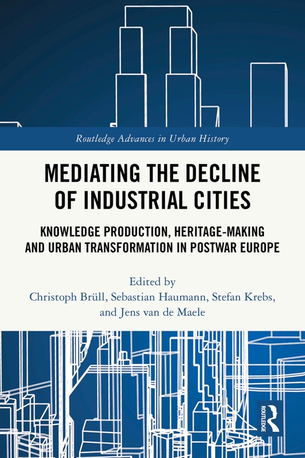 Mediating the Decline of Industrial Cities Knowledge Production, Heritage-Making and Urban Transformation in Postwar Europe 1st Edition â€“ PDF/EPUB Version Downloadable