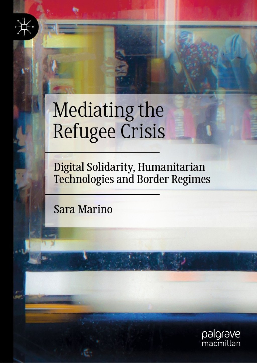 Mediating the Refugee Crisis Digital Solidarity, Humanitarian Technologies and Border Regimes  â€“ PDF/EPUB Version Downloadable