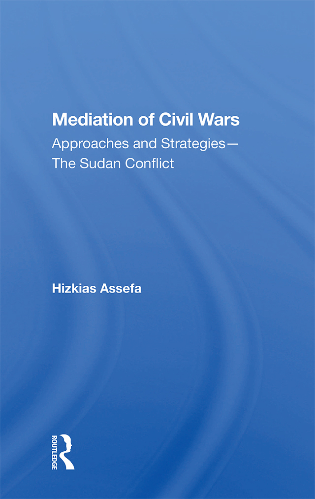 Mediation Of Civil Wars Approaches And Strategies--the Sudan Conflict 1st Edition â€“ PDF/EPUB Version Downloadable