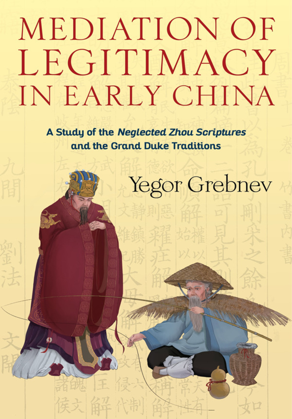 Mediation of Legitimacy in Early China A Study of the Neglected Zhou Scriptures and the Grand Duke Traditions  â€“ PDF/EPUB Version Downloadable